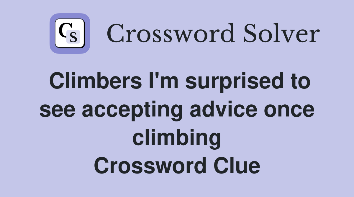 Climbers I'm surprised to see accepting advice once climbing